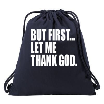 But First Let Me Thank God Gift Drawstring Bag