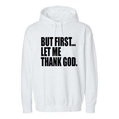 But First Let Me Thank God Gift Garment-Dyed Fleece Hoodie