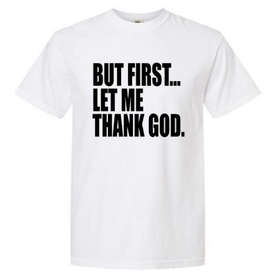 But First Let Me Thank God Gift Garment-Dyed Heavyweight T-Shirt