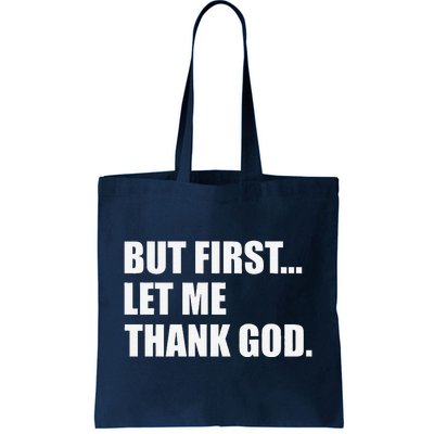 But First Let Me Thank God Tote Bag