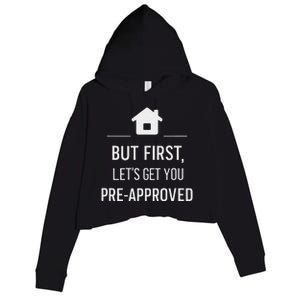 But First LetS Get You Pre Approved Mortgage Loan Officer Crop Fleece Hoodie