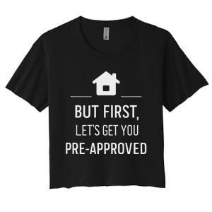 But First LetS Get You Pre Approved Mortgage Loan Officer Women's Crop Top Tee