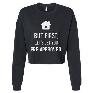 But First LetS Get You Pre Approved Mortgage Loan Officer Cropped Pullover Crew