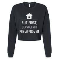 But First LetS Get You Pre Approved Mortgage Loan Officer Cropped Pullover Crew