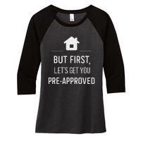 But First LetS Get You Pre Approved Mortgage Loan Officer Women's Tri-Blend 3/4-Sleeve Raglan Shirt