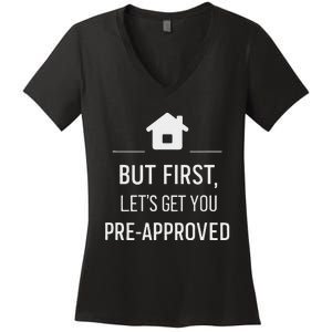 But First LetS Get You Pre Approved Mortgage Loan Officer Women's V-Neck T-Shirt