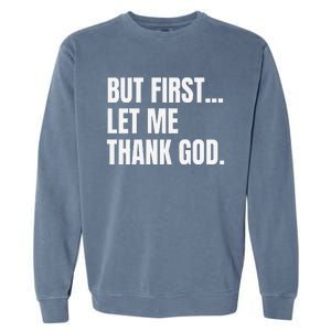 But First Let Me Thank God Christian Garment-Dyed Sweatshirt