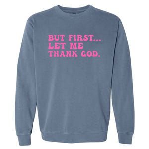 But First Let Me Thank God Women Quote Believer Garment-Dyed Sweatshirt