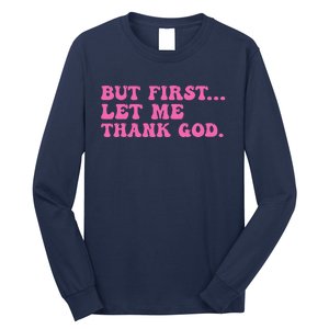 But First Let Me Thank God Women Quote Believer Long Sleeve Shirt