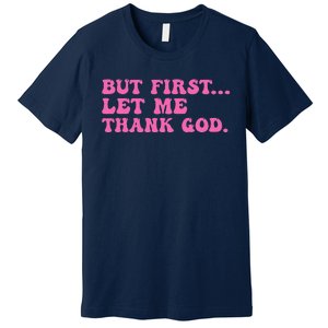 But First Let Me Thank God Women Quote Believer Premium T-Shirt