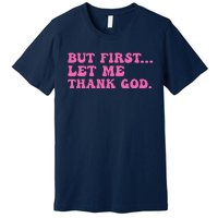 But First Let Me Thank God Women Quote Believer Premium T-Shirt