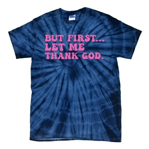 But First Let Me Thank God Women Quote Believer Tie-Dye T-Shirt