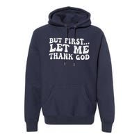 But First Let Me Thank God Premium Hoodie