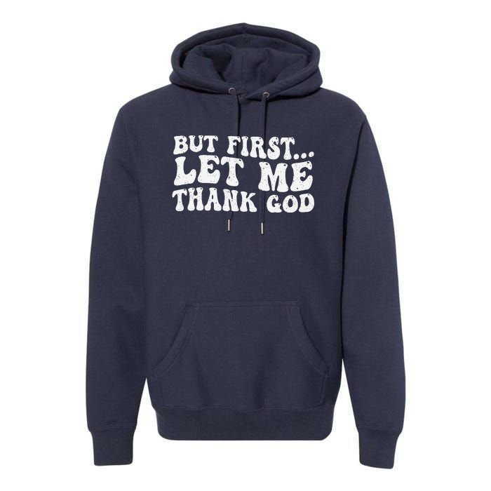 But First Let Me Thank God Premium Hoodie