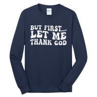 But First Let Me Thank God Tall Long Sleeve T-Shirt