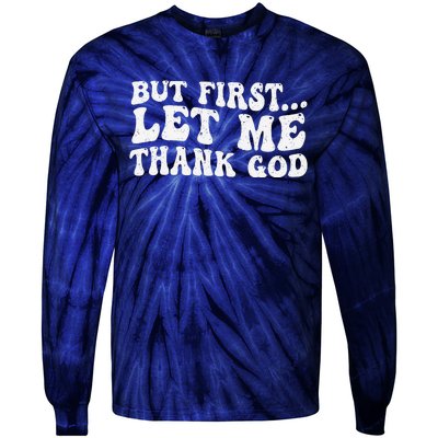 But First Let Me Thank God Tie-Dye Long Sleeve Shirt