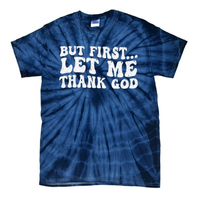 But First Let Me Thank God Tie-Dye T-Shirt