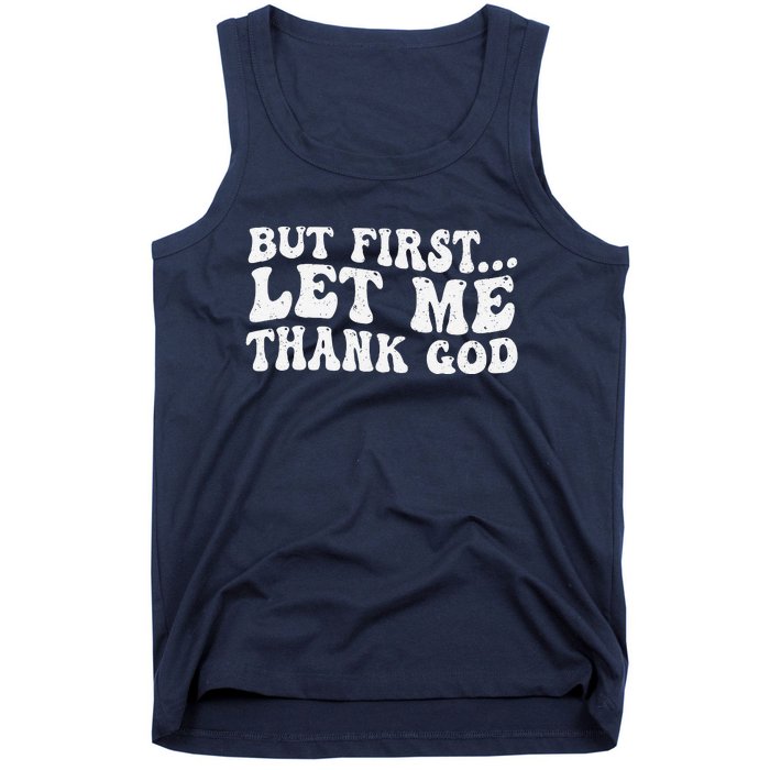 But First Let Me Thank God Tank Top