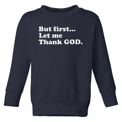 But First Let Me Thank God Toddler Sweatshirt