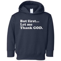 But First Let Me Thank God Toddler Hoodie