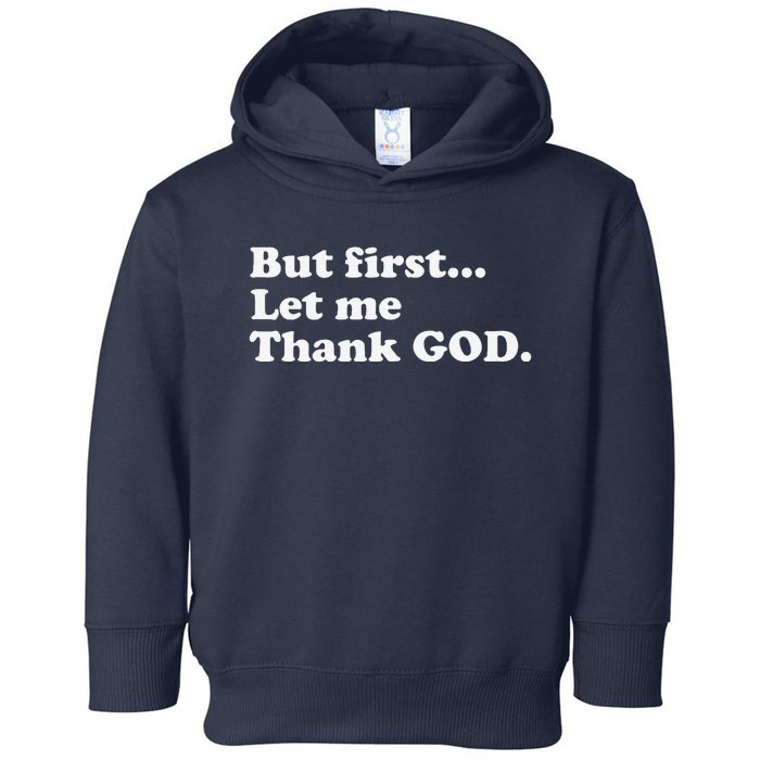 But First Let Me Thank God Toddler Hoodie