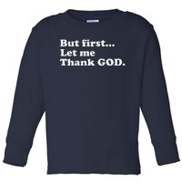 But First Let Me Thank God Toddler Long Sleeve Shirt