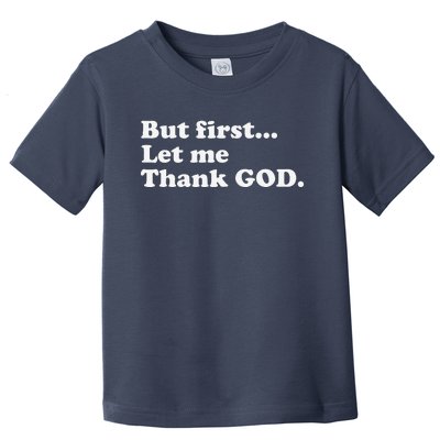 But First Let Me Thank God Toddler T-Shirt