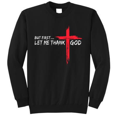 But First Let Me Thank God Sweatshirt