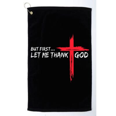 But First Let Me Thank God Platinum Collection Golf Towel