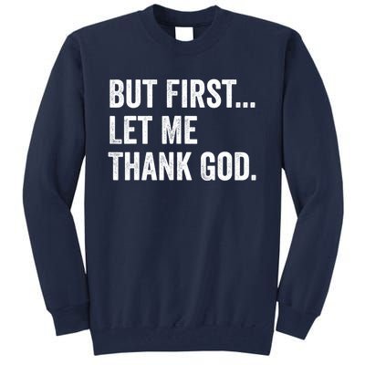 But First Let Me Thank God Tall Sweatshirt