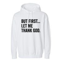 But First Let Me Thank God Garment-Dyed Fleece Hoodie