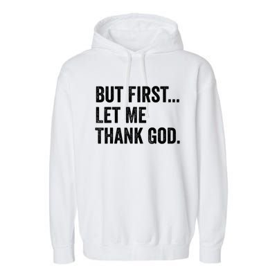 But First Let Me Thank God Garment-Dyed Fleece Hoodie