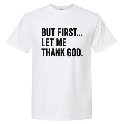 But First Let Me Thank God Garment-Dyed Heavyweight T-Shirt