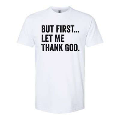 But First Let Me Thank God Softstyle CVC T-Shirt