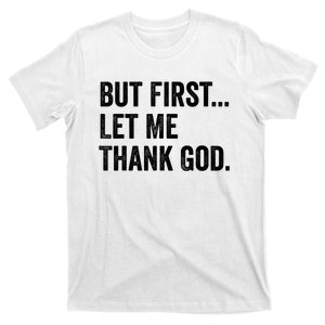 But First Let Me Thank God T-Shirt