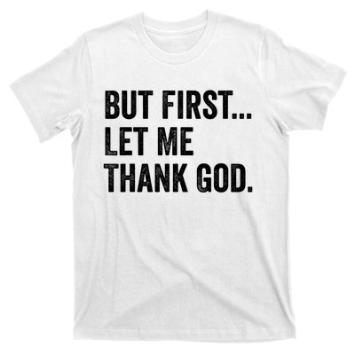 But First Let Me Thank God T-Shirt