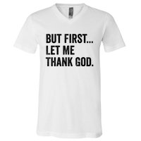 But First Let Me Thank God V-Neck T-Shirt