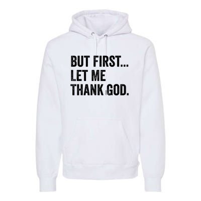 But First Let Me Thank God Premium Hoodie