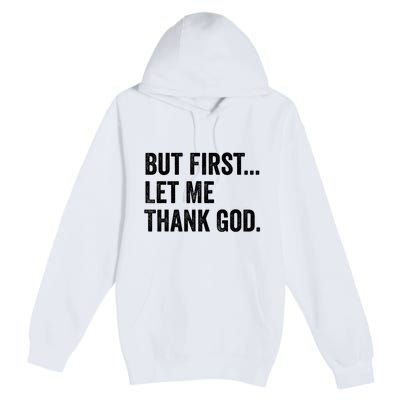 But First Let Me Thank God Premium Pullover Hoodie