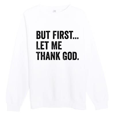 But First Let Me Thank God Premium Crewneck Sweatshirt