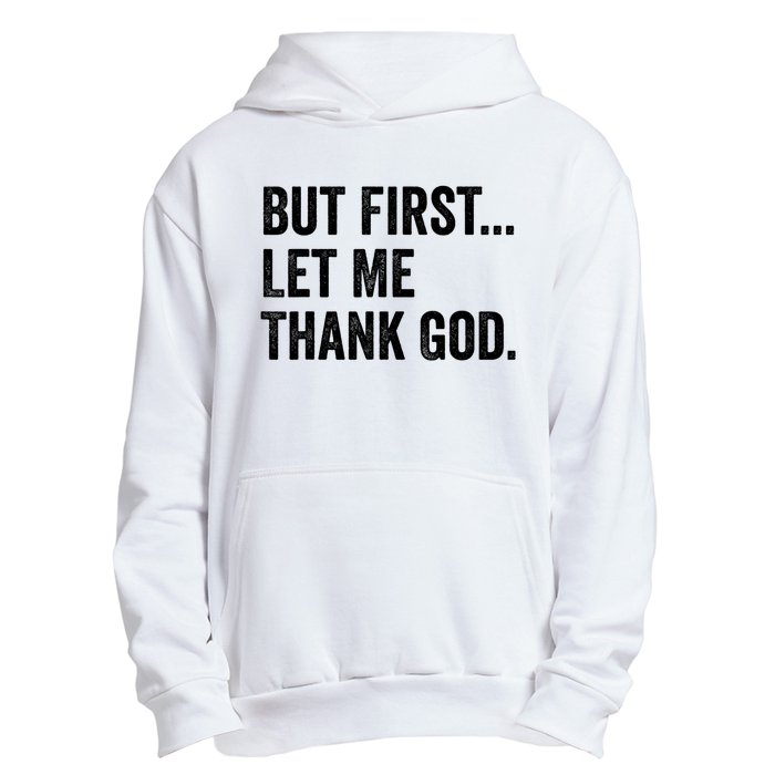 But First Let Me Thank God Urban Pullover Hoodie