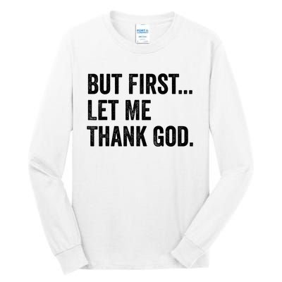 But First Let Me Thank God Tall Long Sleeve T-Shirt