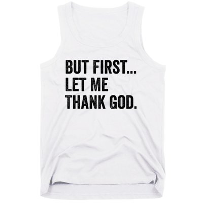 But First Let Me Thank God Tank Top