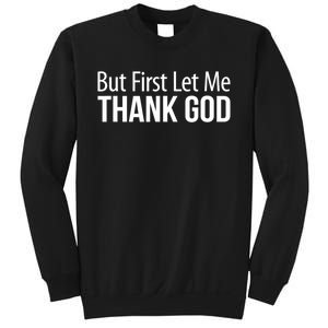 But First Let Me Thank God Sweatshirt