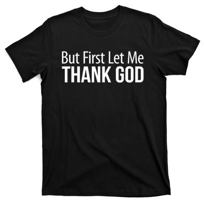 But First Let Me Thank God T-Shirt