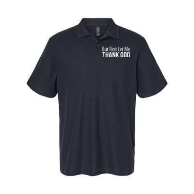 But First Let Me Thank God Softstyle Adult Sport Polo