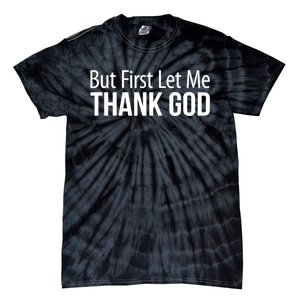 But First Let Me Thank God Tie-Dye T-Shirt