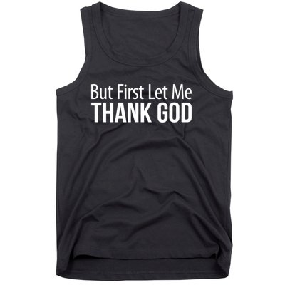 But First Let Me Thank God Tank Top