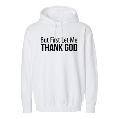 But First Let Me Thank God Garment-Dyed Fleece Hoodie