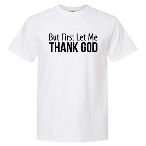 But First Let Me Thank God Garment-Dyed Heavyweight T-Shirt